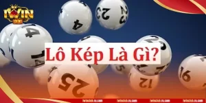Lô Kép Là Gì? iWin Hé Lộ 05 Mẹo Bắt Số Lô Kép Thắng Lớn 
